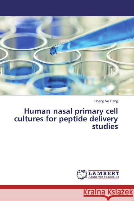 Human nasal primary cell cultures for peptide delivery studies Vu Dang, Hoang 9783659824913