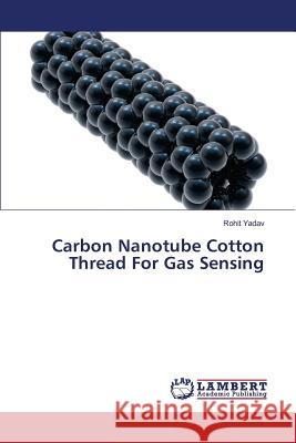 Carbon Nanotube Cotton Thread For Gas Sensing Yadav Rohit 9783659824975 LAP Lambert Academic Publishing