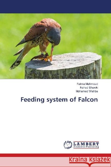 Feeding system of Falcon Mahmoud, Fatma; Shawki, Nahed; Wahba, Mohamed 9783659825026