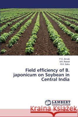Field efficiency of B. japonicum on Soybean in Central India Amule F. C.                              Rawat a. K.                              Sahu R. K. 9783659825040 LAP Lambert Academic Publishing