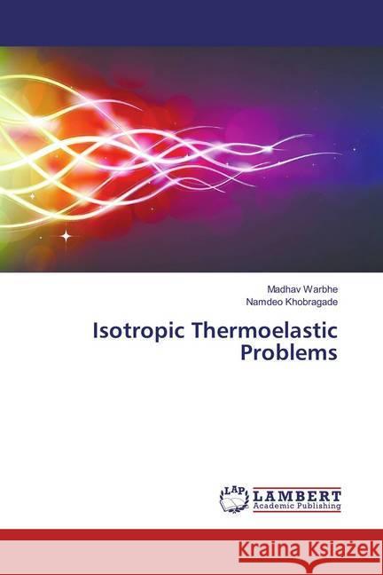 Isotropic Thermoelastic Problems Warbhe, Madhav; Khobragade, Namdeo 9783659825170 LAP Lambert Academic Publishing