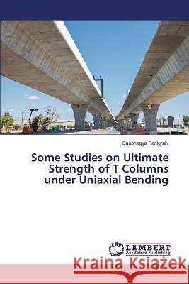 Some Studies on Ultimate Strength of T Columns under Uniaxial Bending Panigrahi Saubhagya 9783659825286