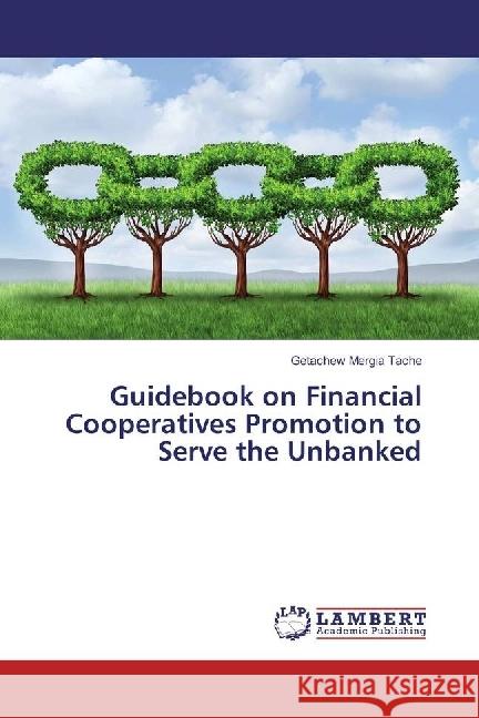 Guidebook on Financial Cooperatives Promotion to Serve the Unbanked Tache, Getachew Mergia 9783659825446 LAP Lambert Academic Publishing