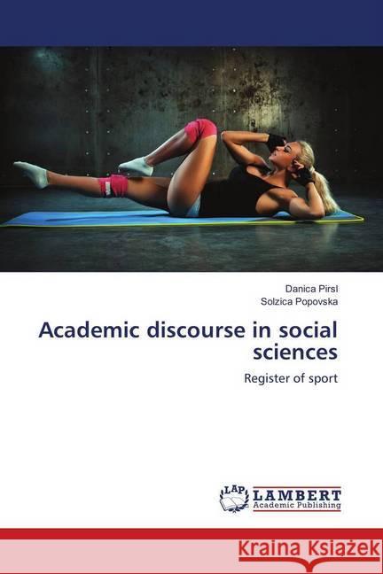 Academic discourse in social sciences : Register of sport Pirsl, Danica; Popovska, Solzica 9783659825637