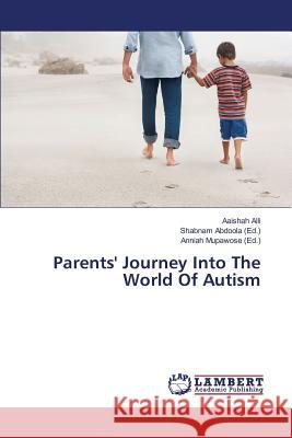 Parents' Journey Into The World Of Autism Alli Aaishah, Abdoola Shabnam, Mupawose Anniah 9783659826177 LAP Lambert Academic Publishing