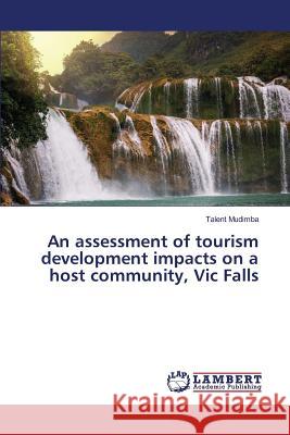 An assessment of tourism development impacts on a host community, Vic Falls Mudimba Talent 9783659826191