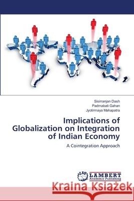 Implications of Globalization on Integration of Indian Economy Dash, Sisirranjan 9783659826214 LAP Lambert Academic Publishing