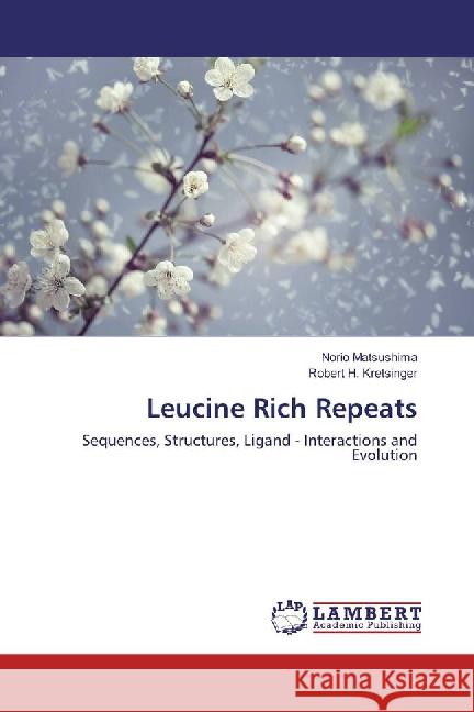 Leucine Rich Repeats : Sequences, Structures, Ligand - Interactions and Evolution Matsushima, Norio; Kretsinger, Robert H. 9783659826245 LAP Lambert Academic Publishing