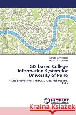 GIS based College Information System for University of Pune Suryawanshi Rajendra, Bhadakwade Pramod 9783659826283