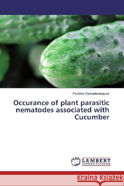 Occurance of plant parasitic nematodes associated with Cucumber Ramedevarapura, Pavithra 9783659826306