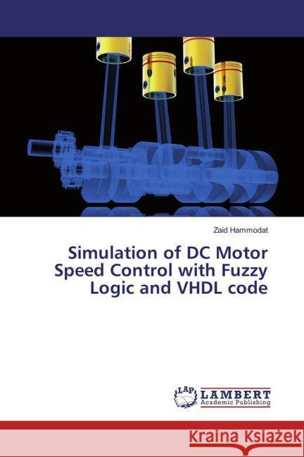 Simulation of DC Motor Speed Control with Fuzzy Logic and VHDL code Hammodat, Zaid 9783659826634