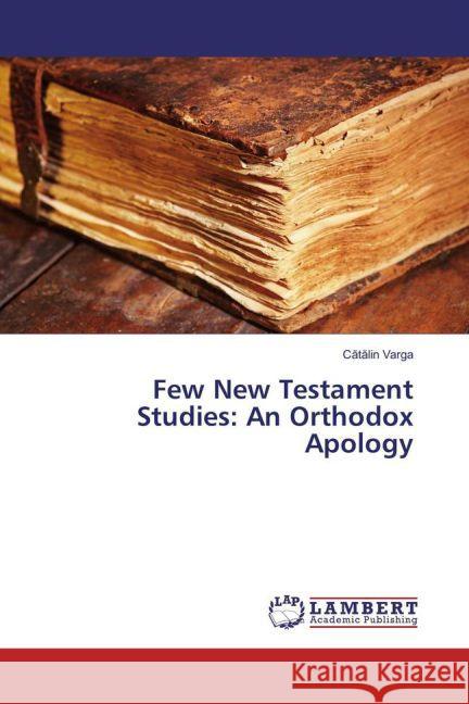 Few New Testament Studies: An Orthodox Apology Varga, Catalin 9783659827136 LAP Lambert Academic Publishing