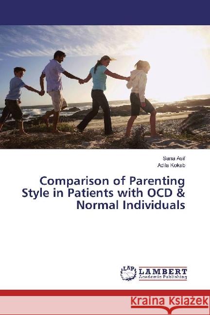 Comparison of Parenting Style in Patients with OCD & Normal Individuals Asif, Sana; Kokab, Adila 9783659827228 LAP Lambert Academic Publishing