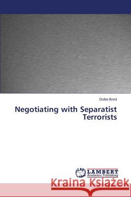 Negotiating with Separatist Terrorists Bond Dottie 9783659827327