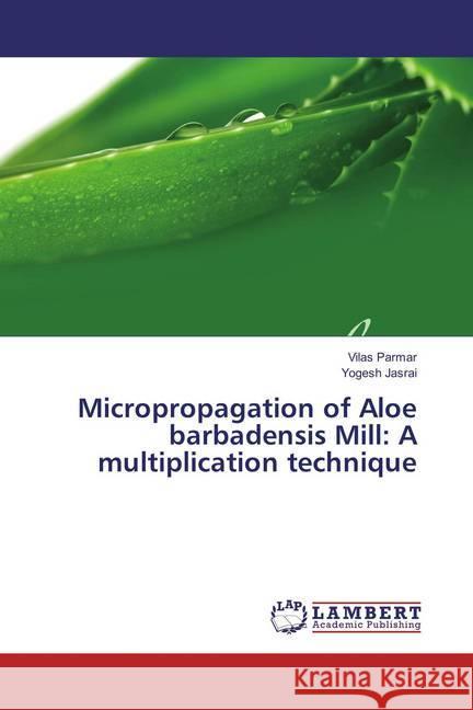 Micropropagation of Aloe barbadensis Mill: A multiplication technique Parmar, Vilas; Jasrai, Yogesh 9783659827686 LAP Lambert Academic Publishing