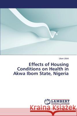 Effects of Housing Conditions on Health in Akwa Ibom State, Nigeria Udoh Usen 9783659827822 LAP Lambert Academic Publishing