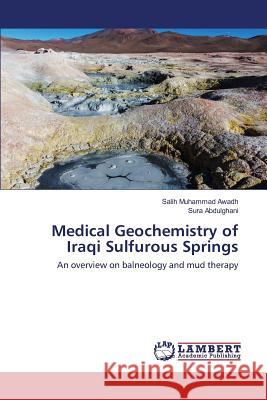 Medical Geochemistry of Iraqi Sulfurous Springs Awadh Salih Muhammad, Abdulghani Sura 9783659827969 LAP Lambert Academic Publishing