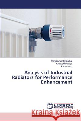 Analysis of Industrial Radiators for Performance Enhancement Sheladiya Manojkumar                     Mandaliya Chirag                         Joshi Rutvik 9783659828096