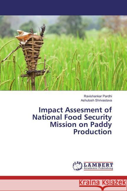 Impact Assesment of National Food Security Mission on Paddy Production Pardhi, Ravishankar; Shrivastava, Ashutosh 9783659828454