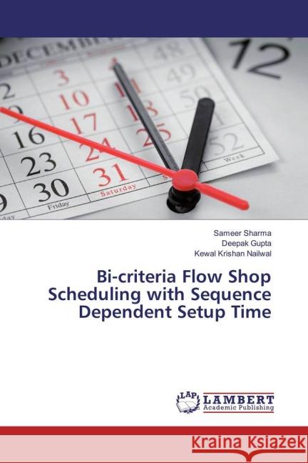 Bi-criteria Flow Shop Scheduling with Sequence Dependent Setup Time Sharma, Sameer; Gupta, Deepak; Nailwal, Kewal Krishan 9783659828553