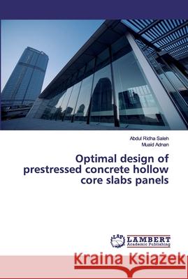 Optimal design of prestressed concrete hollow core slabs panels Abdul Ridha Saleh, Muaid Adnan 9783659828584