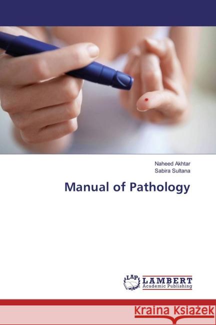 Manual of Pathology Akhtar, Naheed; Sultana, Sabira 9783659828676