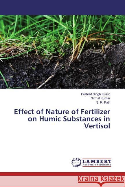 Effect of Nature of Fertilizer on Humic Substances in Vertisol Kusro, Prahlad Singh; Kumar, Nirmal; Patil, S. K. 9783659828836