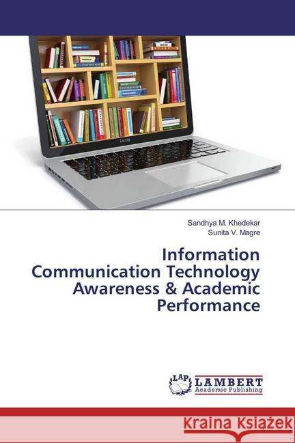 Information Communication Technology Awareness & Academic Performance Khedekar, Sandhya M.; Magre, Sunita V. 9783659829086