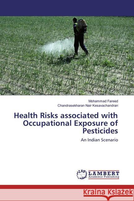 Health Risks associated with Occupational Exposure of Pesticides : An Indian Scenario Fareed, Mohammad; Nair Kesavachandran, Chandrasekharan 9783659829123