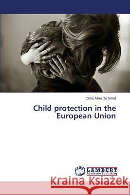 Child protection in the European Union De Smet Crina Alina 9783659829130 LAP Lambert Academic Publishing