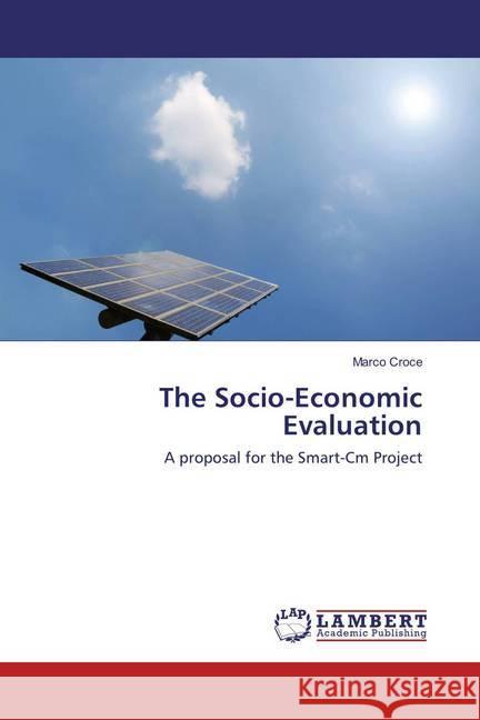 The Socio-Economic Evaluation : A proposal for the Smart-Cm Project Croce, Marco 9783659829253 LAP Lambert Academic Publishing