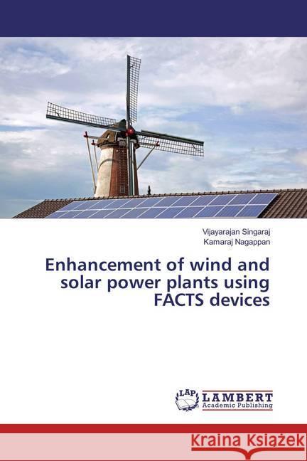 Enhancement of wind and solar power plants using FACTS devices Singaraj, Vijayarajan; Nagappan, Kamaraj 9783659829277