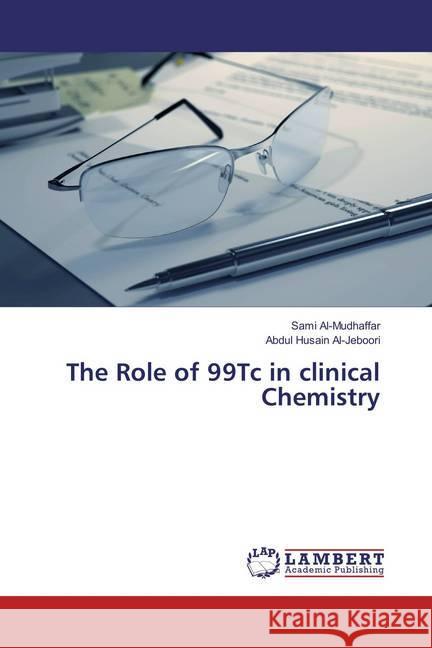 The Role of 99Tc in clinical Chemistry Al-Mudhaffar, Sami; Al-Jeboori, Abdul Husain 9783659829550