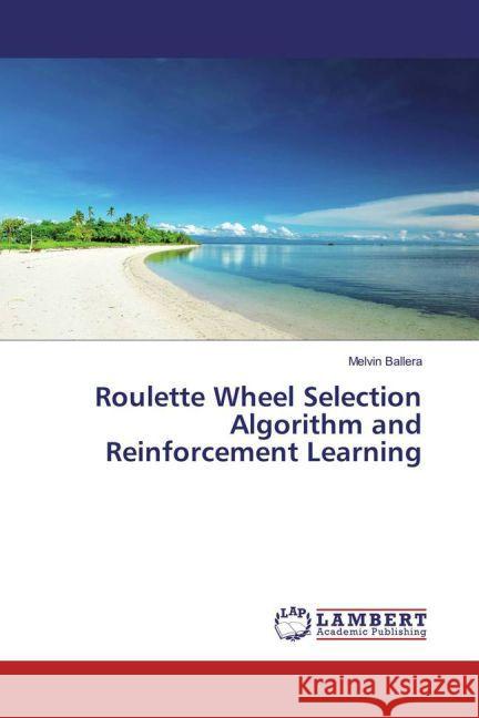 Roulette Wheel Selection Algorithm and Reinforcement Learning Ballera, Melvin 9783659829567