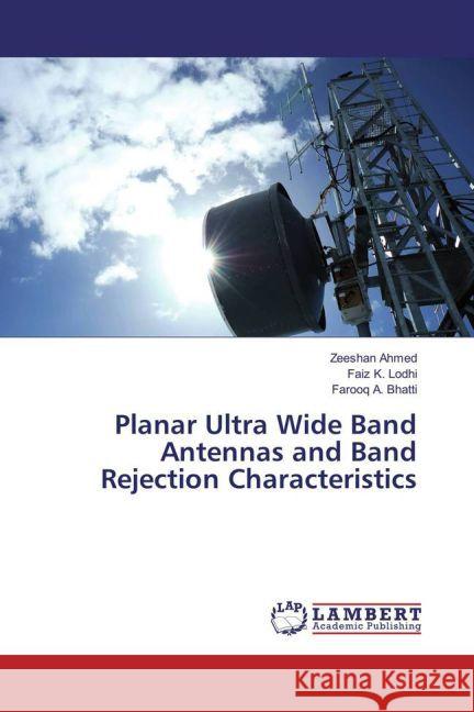 Planar Ultra Wide Band Antennas and Band Rejection Characteristics Ahmed, Zeeshan; Lodhi, Faiz K.; Bhatti, Farooq A. 9783659829727 LAP Lambert Academic Publishing