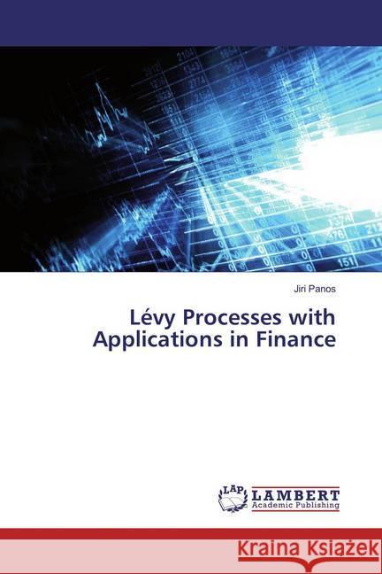 Lévy Processes with Applications in Finance Panos, Jiri 9783659829857 LAP Lambert Academic Publishing
