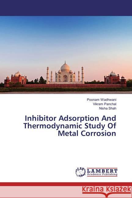 Inhibitor Adsorption And Thermodynamic Study Of Metal Corrosion Wadhwani, Poonam; Panchal, Vikram; Shah, Nisha 9783659829888 LAP Lambert Academic Publishing