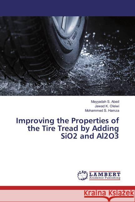 Improving the Properties of the Tire Tread by Adding SiO2 and Al2O3 Abed, Mayyadah S.; Oleiwi, Jawad K.; Hamza, Mohammed S. 9783659829925 LAP Lambert Academic Publishing