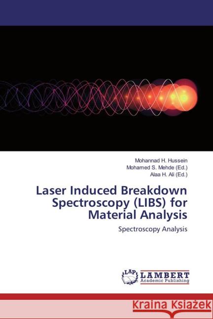 Laser Induced Breakdown Spectroscopy (LIBS) for Material Analysis : Spectroscopy Analysis Hussein, Mohannad H. 9783659830105