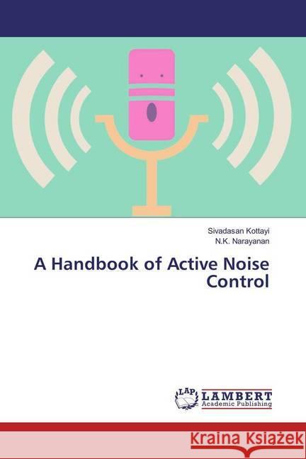 A Handbook of Active Noise Control Kottayi, Sivadasan; Narayanan, N. K. 9783659830310