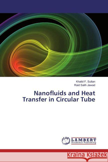 Nanofluids and Heat Transfer in Circular Tube Sultan, Khalid F.; Salih Jawad, Raid 9783659830693 LAP Lambert Academic Publishing