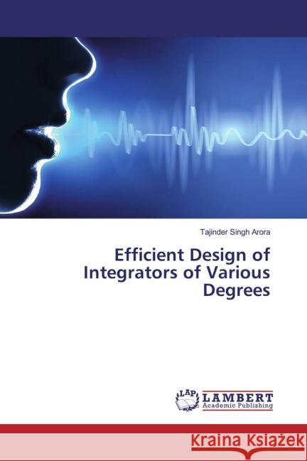 Efficient Design of Integrators of Various Degrees Arora, Tajinder Singh 9783659830747 LAP Lambert Academic Publishing