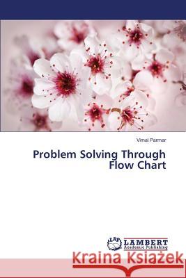 Problem Solving Through Flow Chart Parmar Vimal 9783659830815 LAP Lambert Academic Publishing