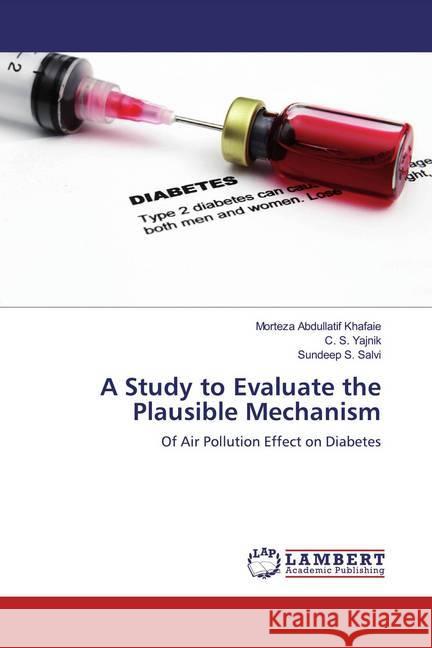 A Study to Evaluate the Plausible Mechanism : Of Air Pollution Effect on Diabetes Khafaie, Morteza Abdullatif; Yajnik, C. S.; Salvi, Sundeep S. 9783659830839 LAP Lambert Academic Publishing