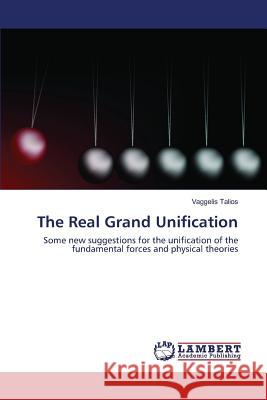 The Real Grand Unification Talios Vaggelis 9783659831249 LAP Lambert Academic Publishing