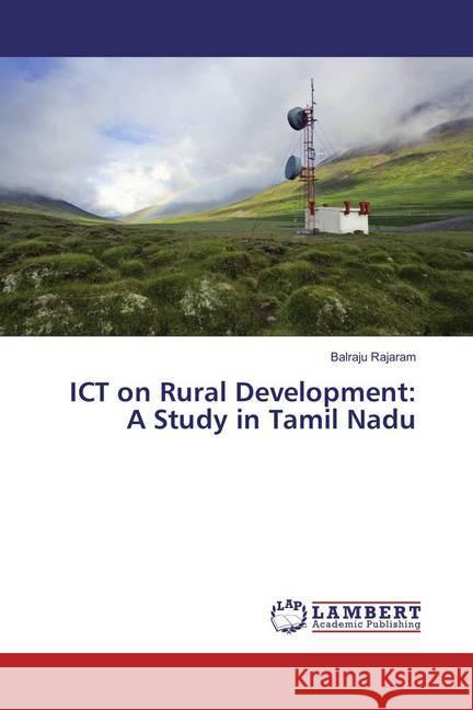 ICT on Rural Development: A Study in Tamil Nadu Rajaram, Balraju 9783659831324