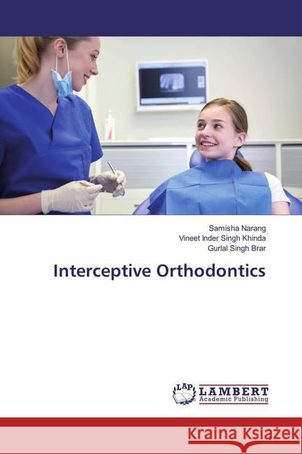 Interceptive Orthodontics Narang, Samisha; Khinda, Vineet Inder Singh; Brar, Gurlal Singh 9783659831355 LAP Lambert Academic Publishing