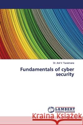 Fundamentals of cyber security Turukmane, Dr. Anil V. 9783659831362