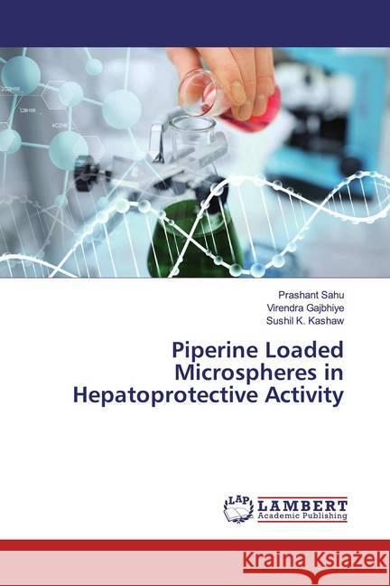 Piperine Loaded Microspheres in Hepatoprotective Activity Sahu, Prashant; Gajbhiye, Virendra; Kashaw, Sushil K. 9783659831829