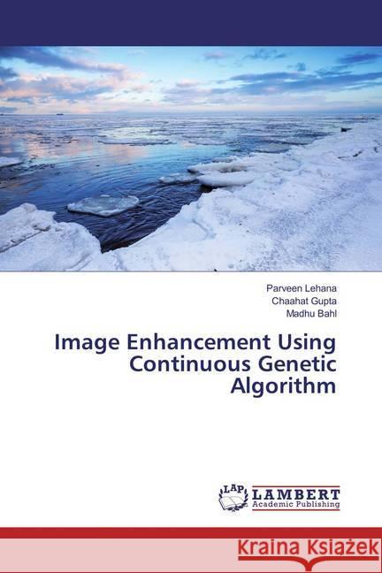 Image Enhancement Using Continuous Genetic Algorithm Lehana, Parveen; Gupta, Chaahat; Bahl, Madhu 9783659831874